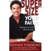 Supersize Your Faith: Tapping into God's Miracle Power by Dennis Tinerino